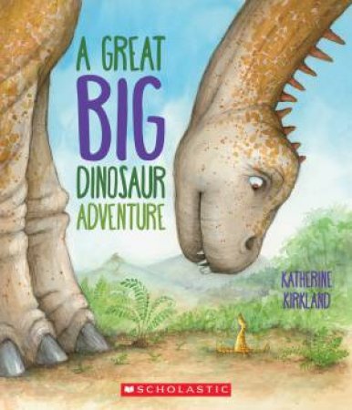 Great Big Dinosaur Adventure by Katherine Kirkland