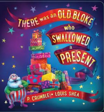 There Was An Old Bloke Who Swallowed A Present by P Crumble