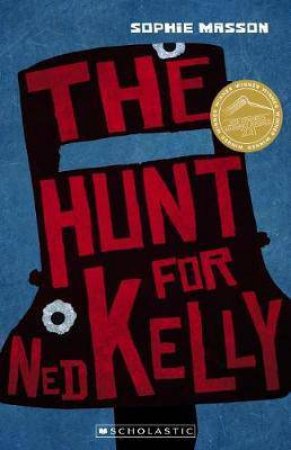 My Australian Story: Hunt For Ned Kelly (New Edition) by Sophie Masson