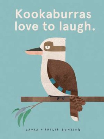 Kookaburras Love To Laugh. by Laura Bunting