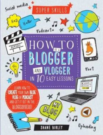 How to Blogger and Vlogger in 10 Easy Lessons Super Skills by Various