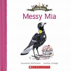 Little Mates: Messy Mia by Susannah McFarlane