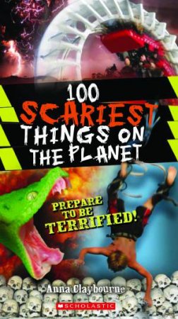 100 Most Scary Things on the Planet by Anna Claybourne