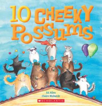 10 Cheeky Possums by Ed Allen