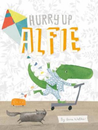 Hurry Up Alfie by Anna Walker