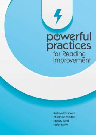 Powerful Practices for Reading Improvement by Kathryn Glasswell & Willemina Mostert & Lindsey Judd & Lesley Mayn