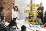 Action And Reflection Tools For Busy School Leaders