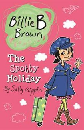 Billie B Brown: The Spotty Holiday by Sally Rippin