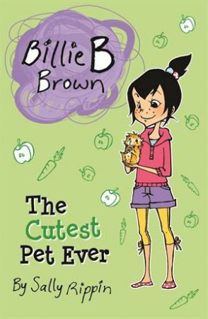 Billie B Brown: The Cutest Pet Ever by Sally Rippin