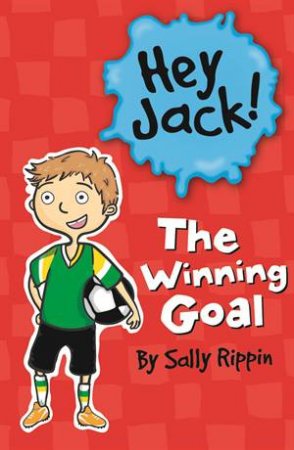 Hey Jack: The Winning Goal by Sally Rippin