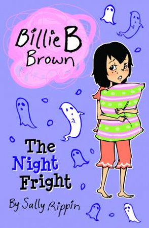 Billie B Brown: The Night Fright by Sally Rippin