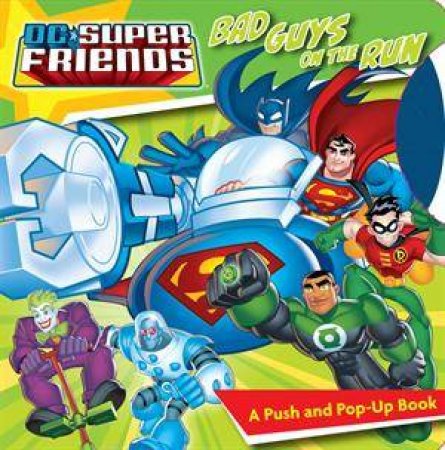 DC Super Friends Bad Guys On The Run: A Push and Pop-Up Book by Various