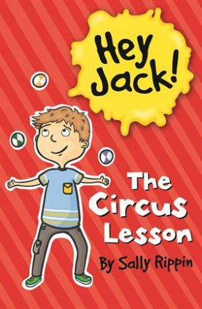 Hey Jack! The Circus Lesson by Sally Rippin