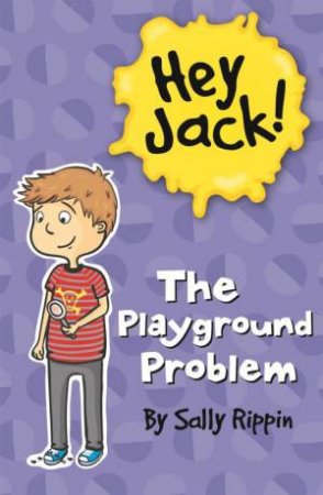 Hey Jack: The Playground Problem by Sally Rippin