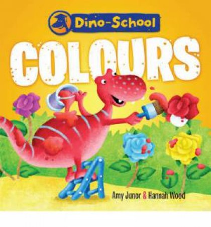 Dino-School: Colours by Junor Amy & Wood Hannah