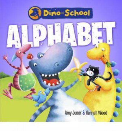 Dino-School: Alphabet by Junor Amy & Wood Hannah
