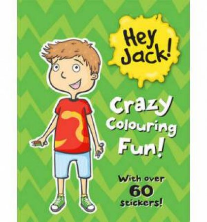 Hey Jack! Crazy Colouring Fun! by Sally Rippin