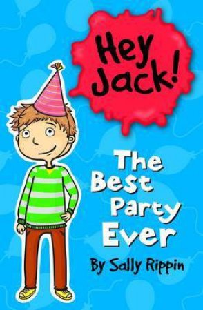 Hey Jack: The Best Party Ever by Sally Rippin