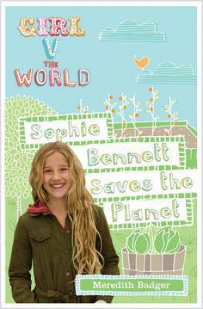 Girl V the World: Sophie Bennett Saves the Planet by Badger Meredith
