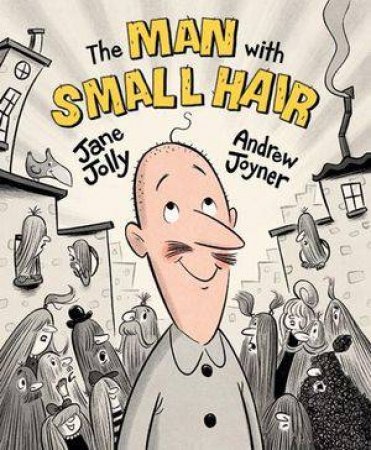 The Man With Small Hair by Jane Jolly & Andrew Joyner