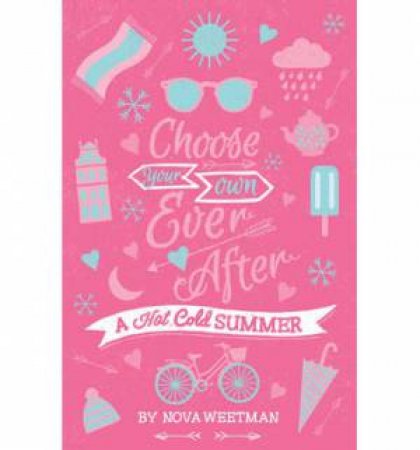Choose Your Own Ever After: A Hot Cold Summer by Nova Weetman