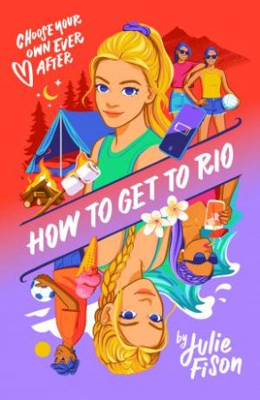 Choose Your Own Ever After: How to Get to Rio by Julie Fison