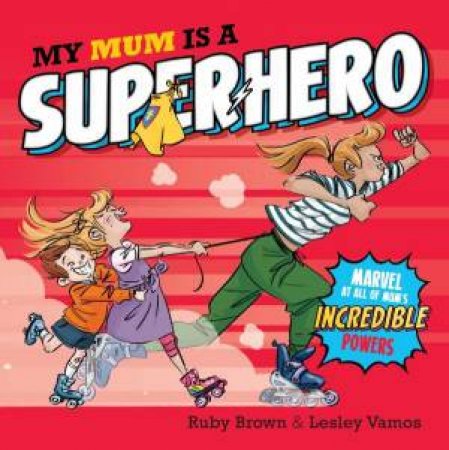 My Mum is a Super Hero by Ruby Brown & Lesley Vamos