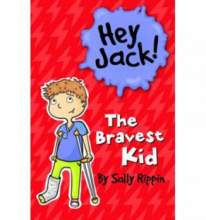 Hey Jack! The Bravest Kid by Sally Rippin