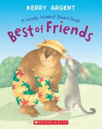 One Woolly Wombat: Best of Friends by Kerry Argent