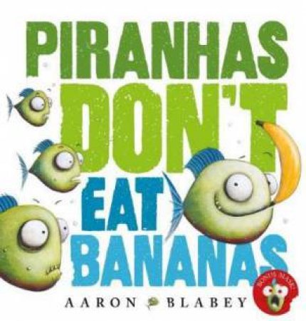 Piranhas Dont Eat Bananas With Mask by Aaron Blabey
