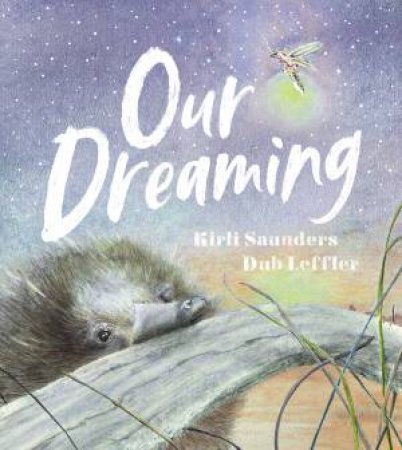 Our Dreaming by Kirli Saunders & Dub Leffler