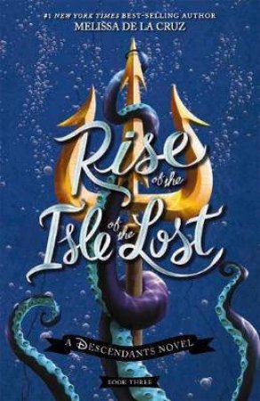 Rise Of The Isle Of The Lost by Melissa De La Cruz