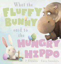 What The Fluffy Bunny Said To The Hungry Hippo