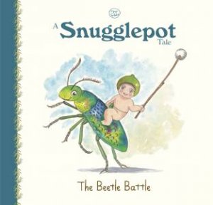 A Snugglepot Tale: The Beetle Battle by May Gibbs