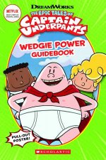 The Epic Tales Of Captain Underpants Wedgie Power Guidebook