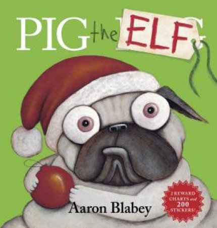 Pig The Elf With 2 Reward Charts And 200 Stickers by Aaron Blabey