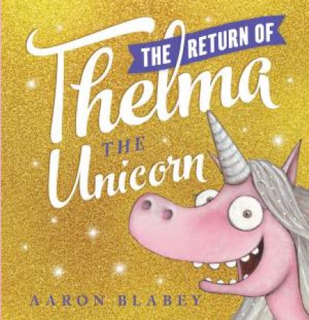 The Return Of Thelma The Unicorn by Aaron Blabey