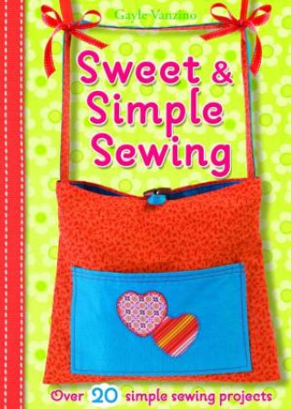 Sweet And Simple Sewing by Gayle Vanzino