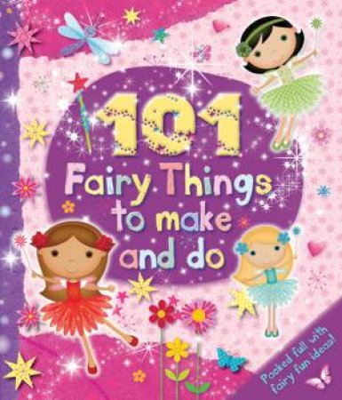101 Fairy Things to Make & Do by Various