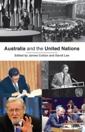 Australia and the United Nations by James Cotton & David Lee