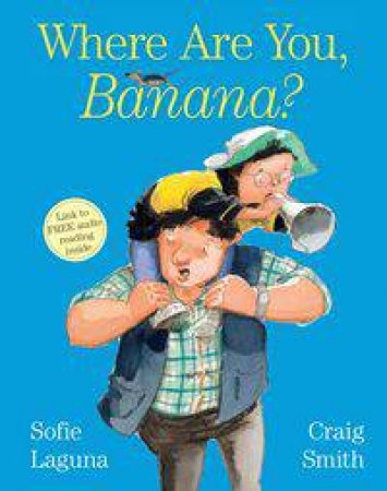 Where Are You, Banana? by Sofie Laguna & Craig Smith