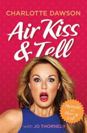 Air Kiss and Tell by Charlotte Dawson & Jo Thornely