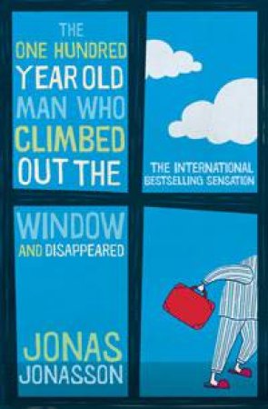 The One Hundred-Year-Old Man Who Climbed Out The Window And Disappeared by Jonas Jonasson