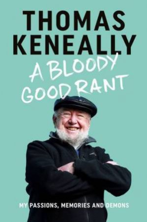 A Bloody Good Rant by Thomas Keneally