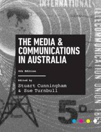 The Media and Communications in Australia by Stuart Cunningham & Sue Turnbull