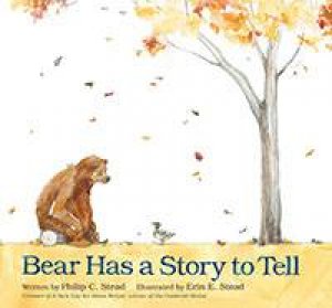 Bear Has A Story To Tell by Philip C Stead & Erin E. Stead