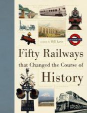 Fifty Railways That Changed the Course of History