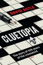 Cluetopia The Story of 100 Years of the Crossword