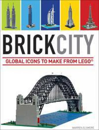 Brick City: Global Icons to make from LEGO by Warren Elsmore