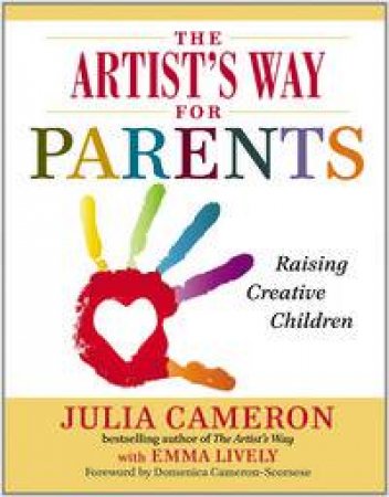 The Artist's Way for Parents by Julia Cameron